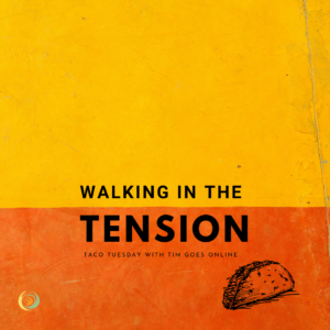 Walking in the Tension of the Kingdom
